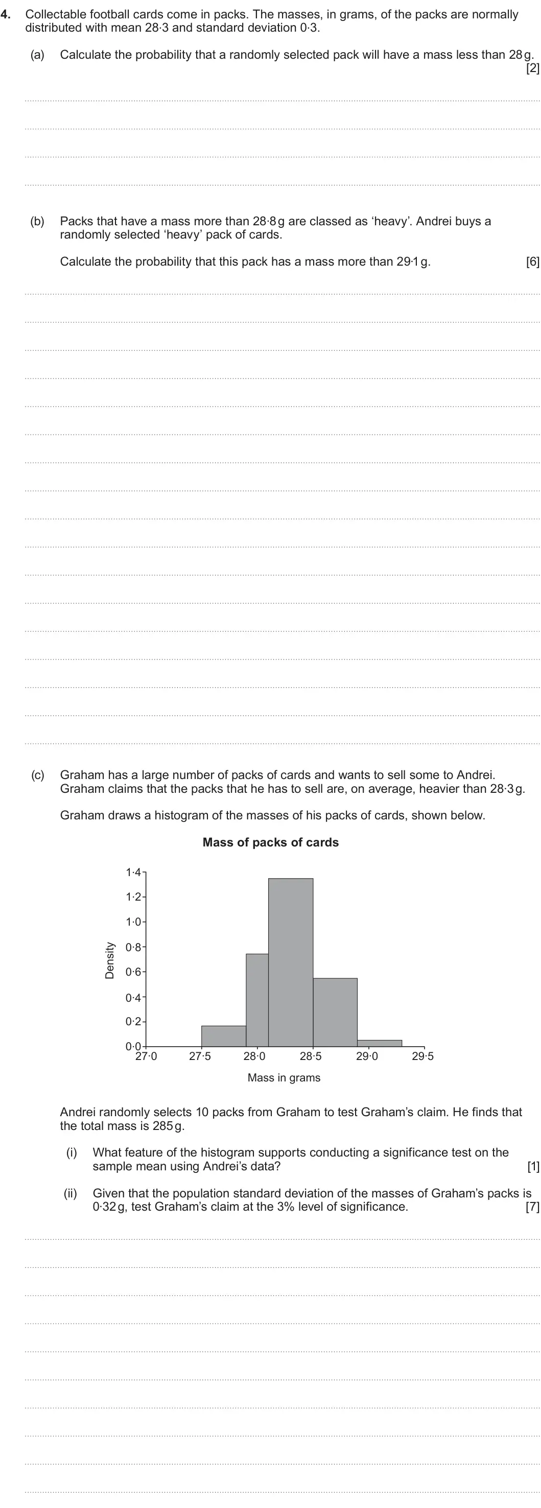 Summer 2025 Unit 4, question 4: 4. Collectable football cards come in packs. The masses, in grams, of the packs are normally distributed with mean 28.3 and standard deviation 0.3. (a) Calculat