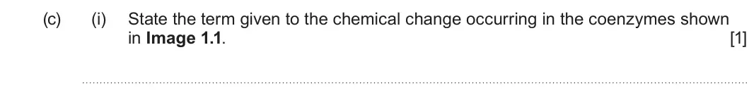 Summer 2023 Unit 3, question 1(c)(i): State the term given to the chemical change occurring in the coenzymes shown in Image 1.1. [1]