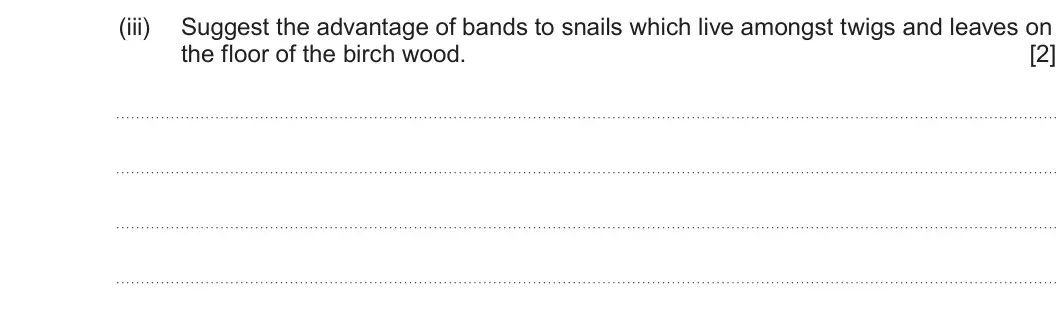 Summer 2024 Unit 3, question 6(c)(iii): Suggest the advantage of bands to snails which live amongst twigs and leaves on the floor of the birch wood. [2]