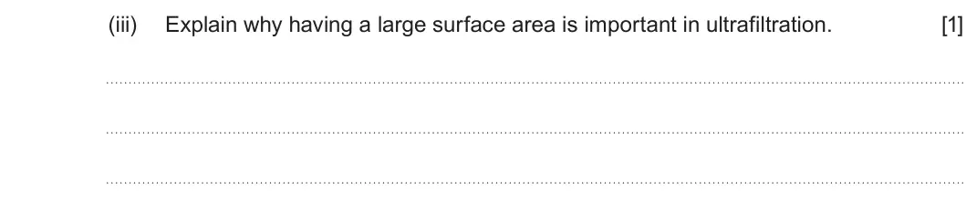 Summer 2025 Unit 3, question 3(c)(iii): Explain why having a large surface area is important in ultrafiltration. [1]