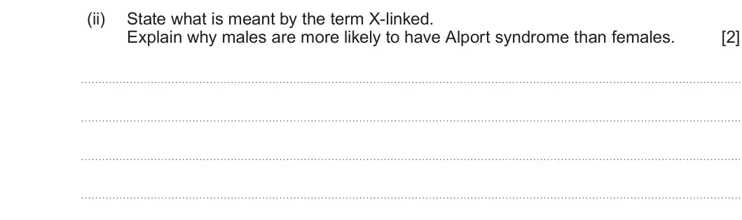 Summer 2025 Unit 3, question 3(d)(ii): State what is meant by the term X-linked. Explain why males are more likely to have Alport syndrome than females. [2]