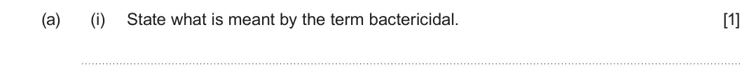 Summer 2023 Unit 4, question 7(a)(i): State what is meant by the term bactericidal. [1]