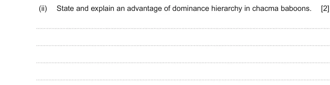Summer 2023 Unit 4, question 9(a)(ii): State and explain an advantage of dominance hierarchy in chacma baboons. [2]