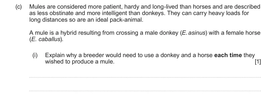 Summer 2024 Unit 4, question 4(c)(i): Explain why a breeder would need to use a donkey and a horse each time they wished to produce a mule. [1]