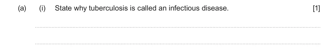 Summer 2024 Unit 4, question 7(a)(i): State why tuberculosis is called an infectious disease. [1]