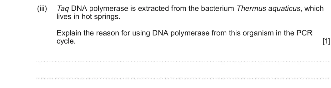 Summer 2025 Unit 4, question 3(b)(iii): Taq DNA polymerase is extracted from the bacterium Thermus aquaticus, which lives in hot springs. Explain the reason for using DNA polymerase from this organism