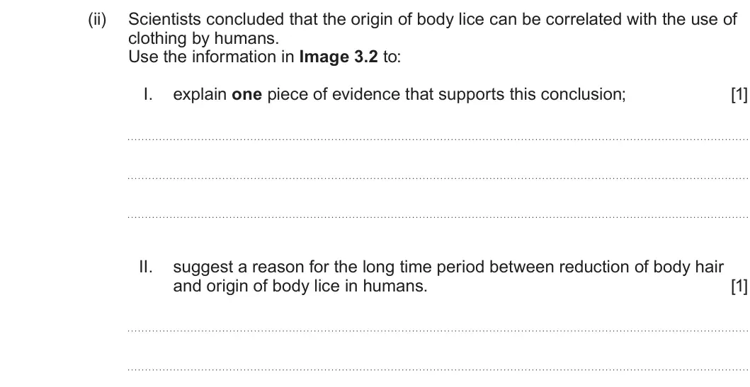 Summer 2025 Unit 4, question 3(c)(ii): Scientists concluded that the origin of body lice can be correlated with the use of clothing by humans. Use the information in Image 3.2 to: I. explain one piec