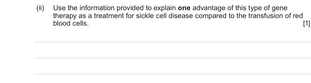 Summer 2025 Unit 4, question 5(c)(ii): Use the information provided to explain one advantage of this type of gene therapy as a treatment for sickle cell disease compared to the transfusion of red blo