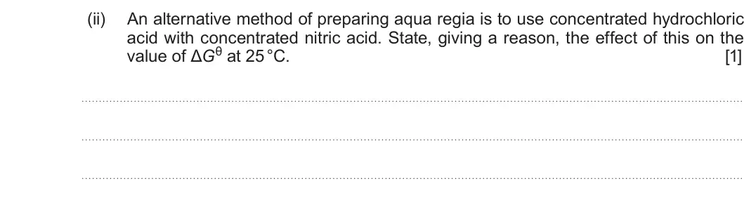 Summer 2017 Unit 3, question 10(d)(ii): An alternative method of preparing aqua regia is to use concentrated hydrochloric acid with concentrated nitric acid. State, giving a reason, the effect of this