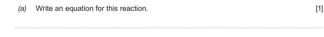 Summer 2019 Unit 3, question 7(a): Write an equation for this reaction. [1]