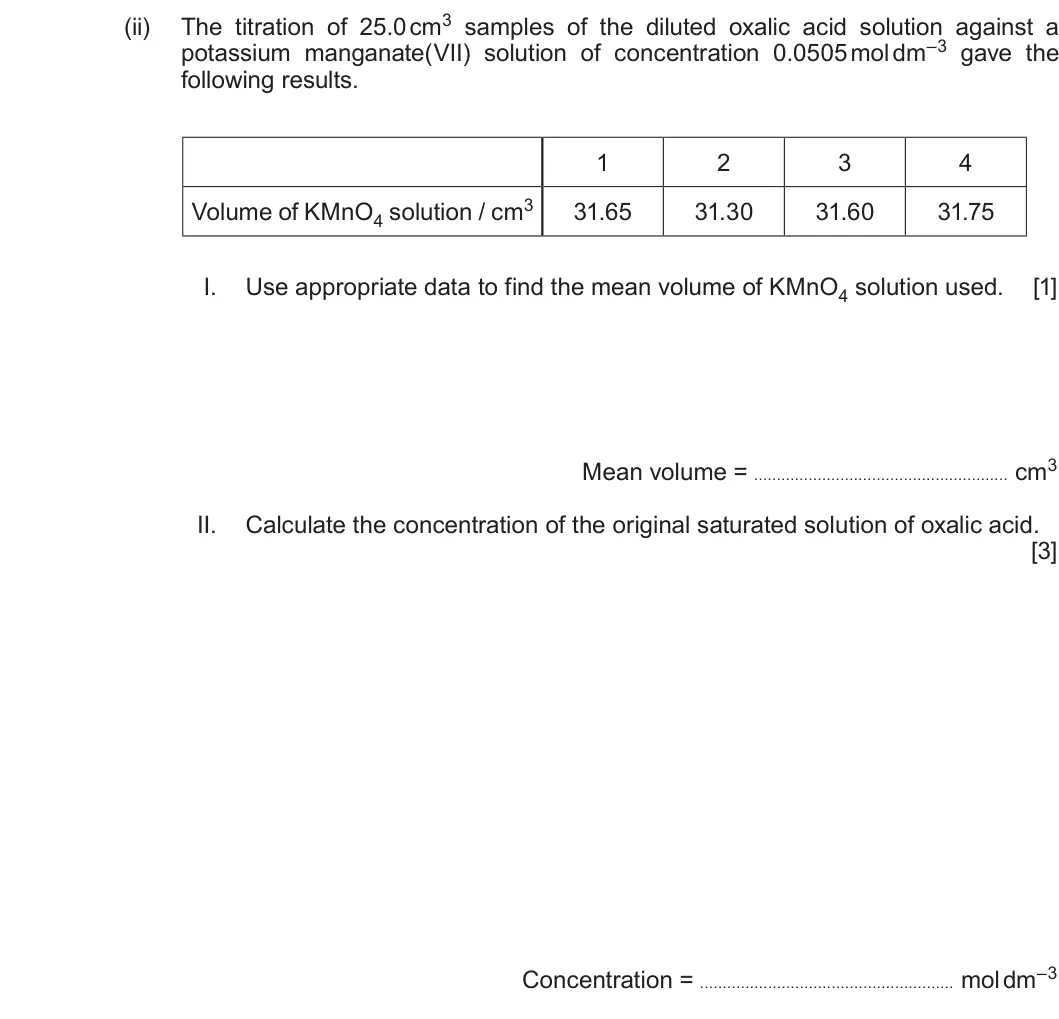 Summer 2019 Unit 3, question 11(a)(ii): potassium manganate(VII) solution of concentration 0.0505 mol dm–3 gave the following results. 1 2 3 4 Volume of KMnO4 solution / cm3 31.65 31.30 31.60 31.75 I.