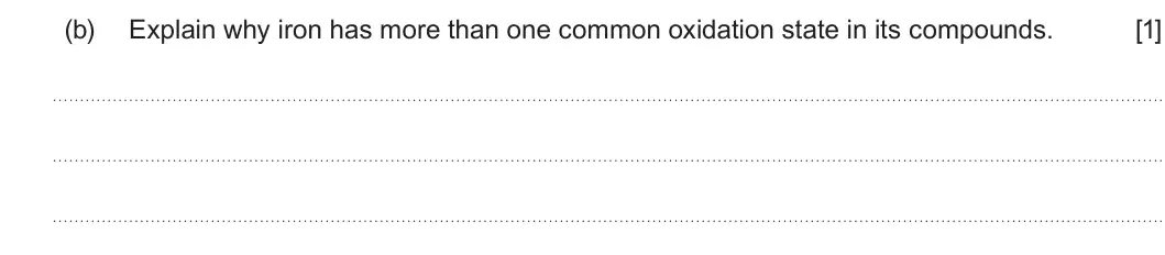Summer 2022 Unit 3, question 9(b): Explain why iron has more than one common oxidation state in its compounds. [1]