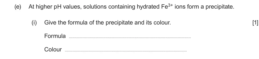 Summer 2022 Unit 3, question 9(e)(i): Give the formula of the precipitate and its colour. [1] Formula Colour