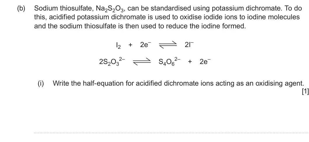 Summer 2023 Unit 3, question 8(b)(i): Write the half-equation for acidified dichromate ions acting as an oxidising agent. [1]