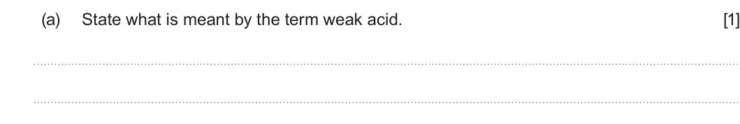 Summer 2023 Unit 3, question 11(a): State what is meant by the term weak acid. [1]