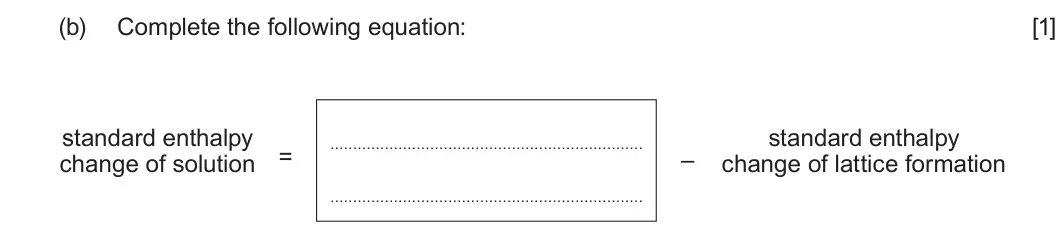 Summer 2024 Unit 3, question 1(b): Complete the following equation: [1] standard enthalpy standard enthalpy = – change of solution change of lattice formation