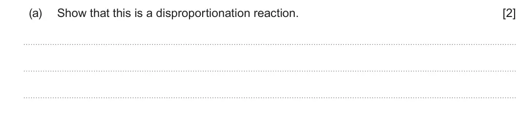 Summer 2024 Unit 3, question 2(a): Show that this is a disproportionation reaction. [2]