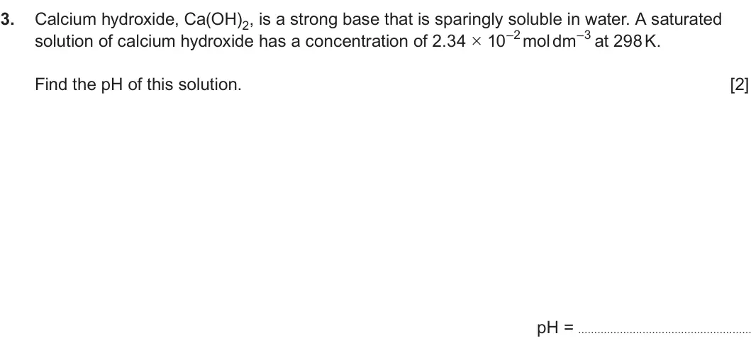 Summer 2024 Unit 3, question 3: Calcium hydroxide, Ca(OH)2, is a strong base that is sparingly soluble in water. A saturated solution of calcium hydroxide has a concentration of 2.34 × 10–2 mo