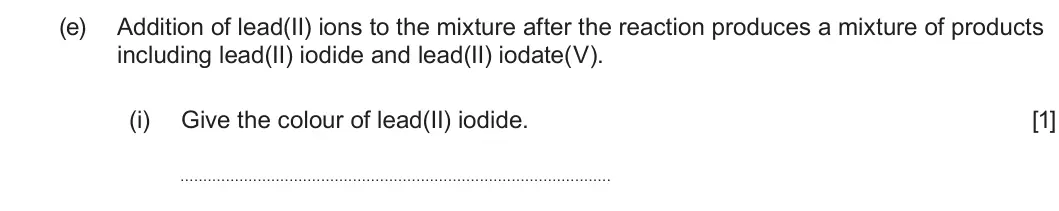 Summer 2024 Unit 3, question 7(e)(i): Give the colour of lead(II) iodide. [1]