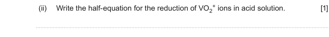 Summer 2024 Unit 3, question 8(c)(ii): Write the half-equation for the reduction of VO2 [1]