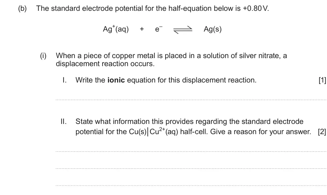 Summer 2024 Unit 3, question 9(b)(i): When a piece of copper metal is placed in a solution of silver nitrate, a displacement reaction occurs. I. Write the ionic equation for this displacement reacti