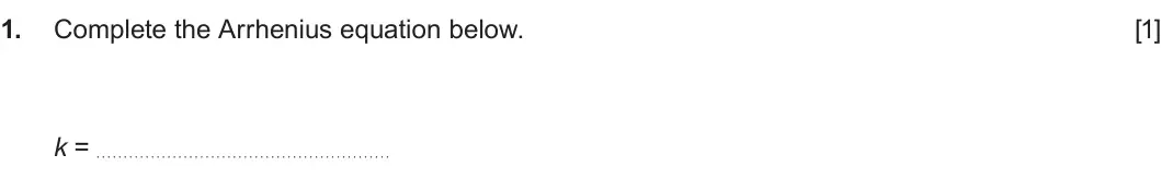 Summer 2025 Unit 3, question 1: Complete the Arrhenius equation below. [1] k =
