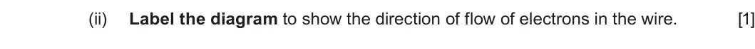 Summer 2025 Unit 3, question 6(b)(ii): Label the diagram to show the direction of flow of electrons in the wire. [1]
