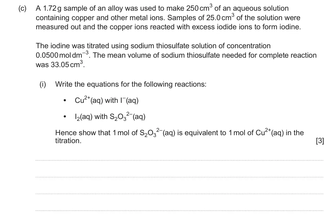 Summer 2025 Unit 3, question 10(c)(i): Write the equations for the following reactions: Cu2+(aq) with I–(aq) • 2–(aq) • I2(aq) with S2O3 2–(aq) is equivalent to 1 mol of Cu2+(aq) in the Hence show th