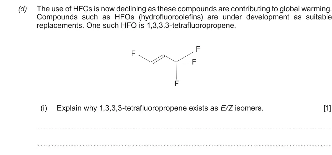 Summer 2018 Unit 4, question 8(d)(i): Explain why 1,3,3,3-tetrafluoropropene exists as E/Z isomers. [1]