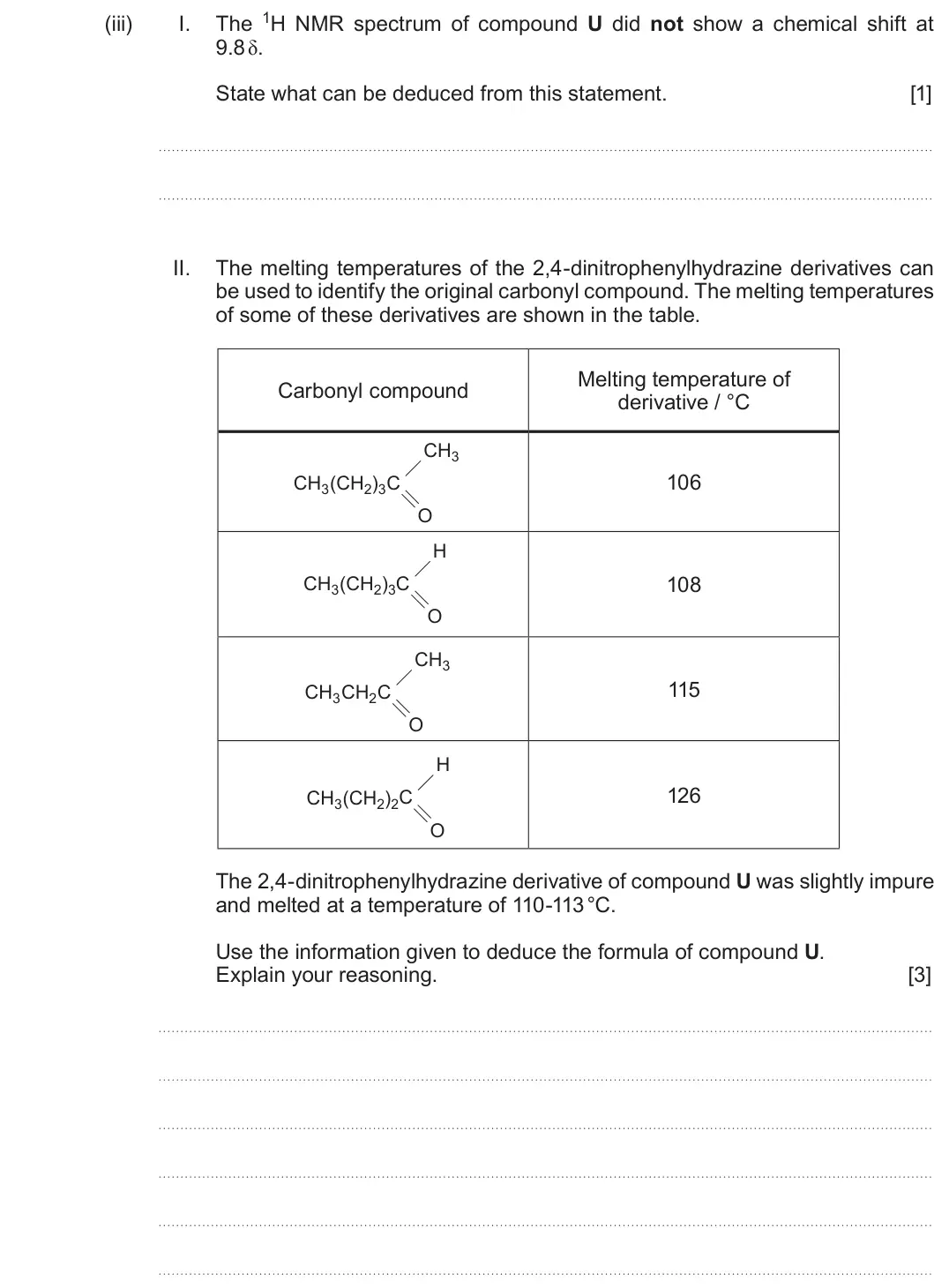 Summer 2019 Unit 4, question 9(a)(iii): I. 9.8 δ. State what can be deduced from this statement. [1] II. The melting temperatures of the 2,4-dinitrophenylhydrazine derivatives can be used to identify 