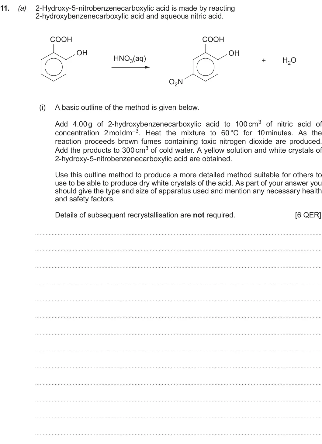 Summer 2019 Unit 4, question 11(a)(i): A basic outline of the method is given below. Add 4.00 g of 2-hydroxybenzenecarboxylic acid to 100 cm3 of nitric acid of concentration 2 mol dm–3. Heat the mixt