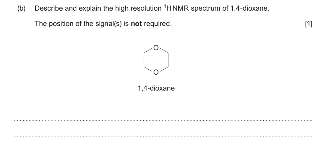 Summer 2022 Unit 4, question 7(b): The position of the signal(s) is not required. [1] O O 1,4-dioxane