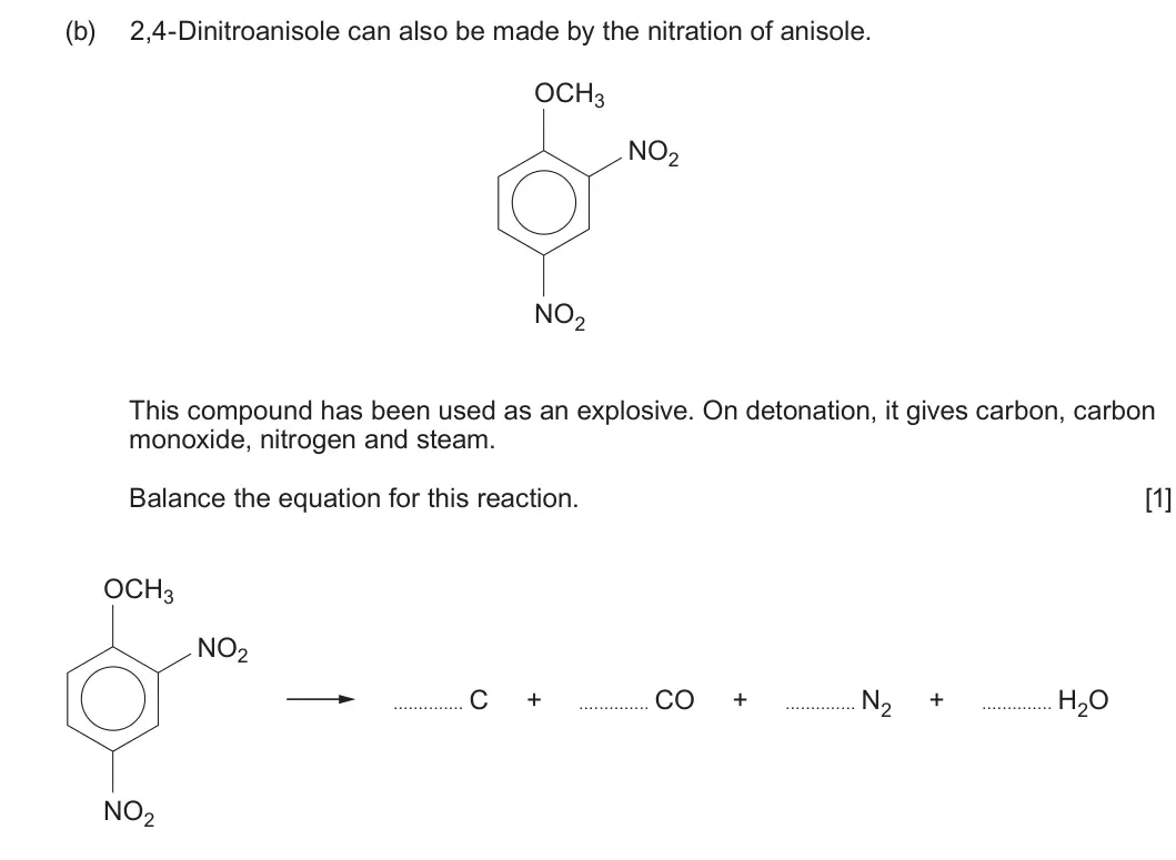 Summer 2022 Unit 4, question 9(b): 2,4-Dinitroanisole can also be made by the nitration of anisole. OCH3 NO2 NO2 This compound has been used as an explosive. On detonation, it gives carbon, carbo