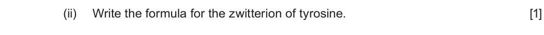 Summer 2022 Unit 4, question 11(a)(ii): Write the formula for the zwitterion of tyrosine. [1]