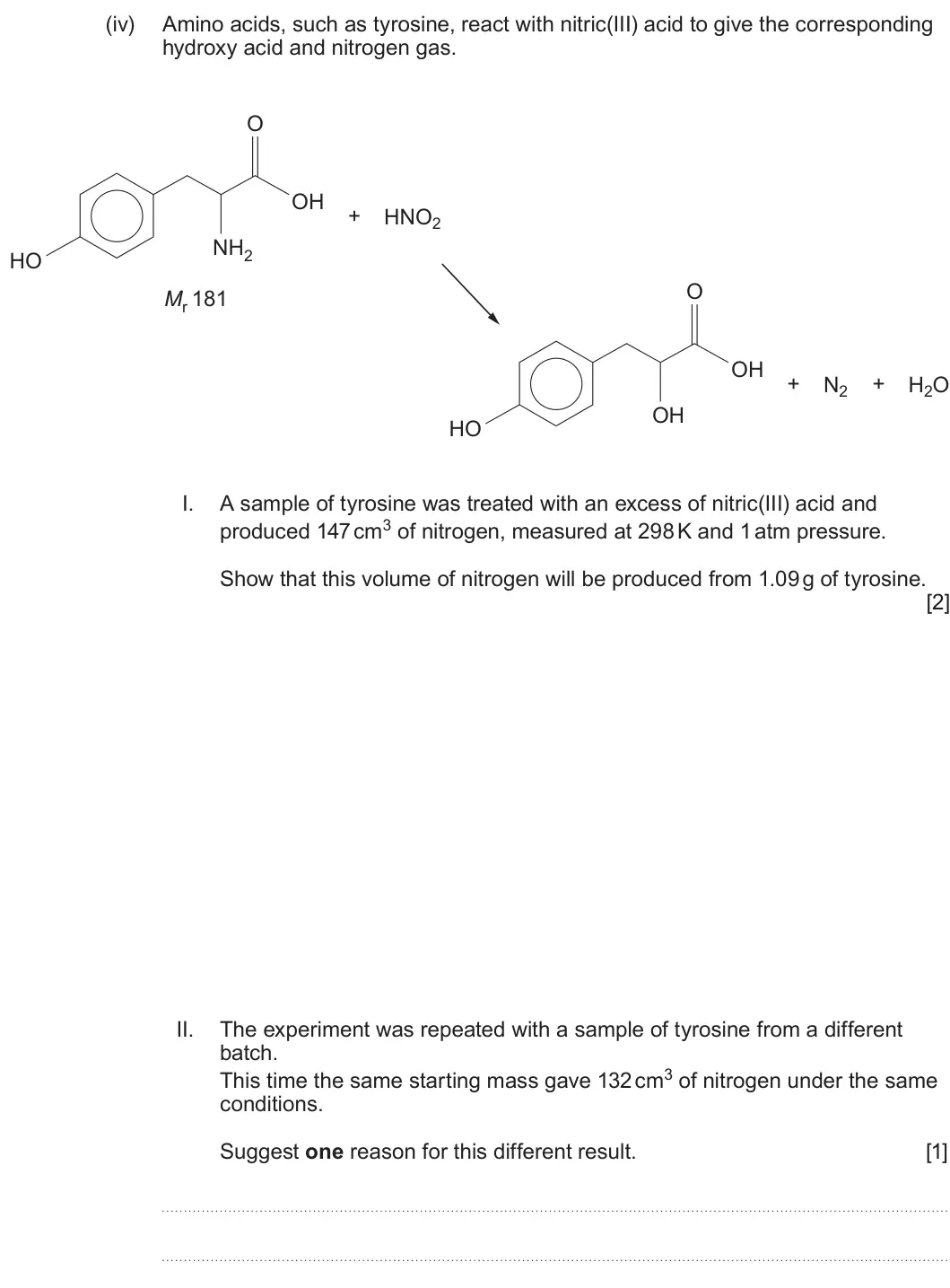 Summer 2022 Unit 4, question 11(a)(iv): Amino acids, such as tyrosine, react with nitric(III) acid to give the corresponding hydroxy acid and nitrogen gas. O OH + HNO2 NH2 HO O Mr 181 OH + N2 + H2O OH