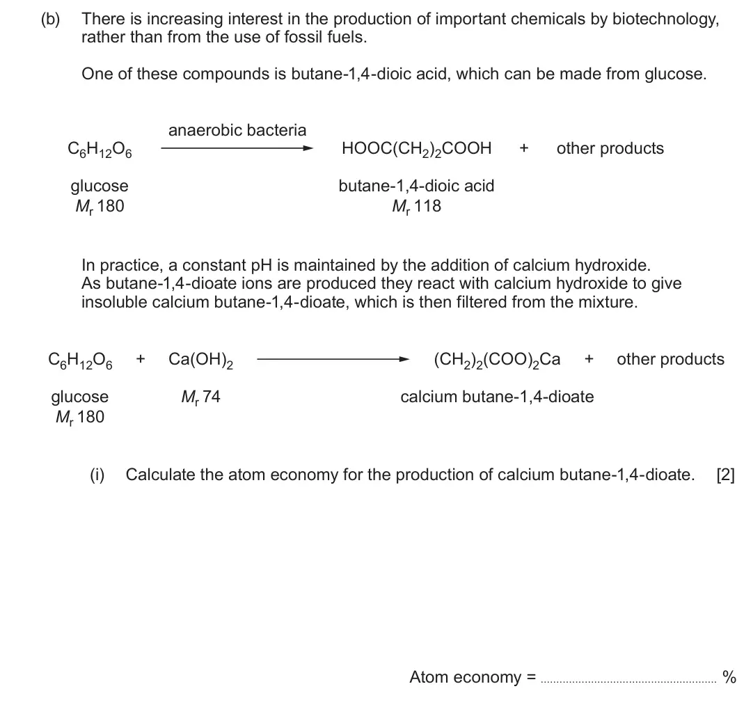 Summer 2022 Unit 4, question 11(b)(i): Calculate the atom economy for the production of calcium butane-1,4-dioate. [2] Atom economy = %