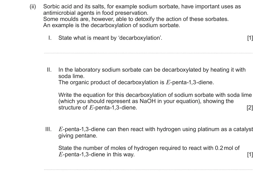 Summer 2023 Unit 4, question 8(a)(ii): Sorbic acid and its salts, for example sodium sorbate, have important uses as antimicrobial agents in food preservation. Some moulds are, however, able to detox