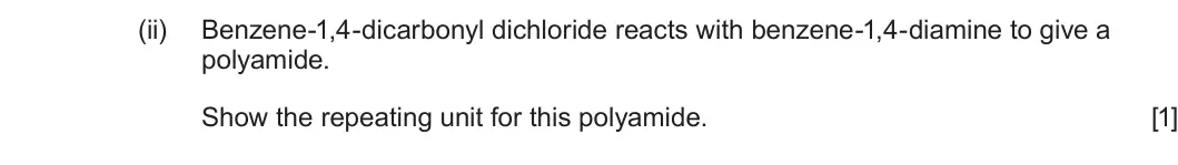 Summer 2023 Unit 4, question 9(b)(ii): Benzene-1,4-dicarbonyl dichloride reacts with benzene-1,4-diamine to give a polyamide. Show the repeating unit for this polyamide. [1]