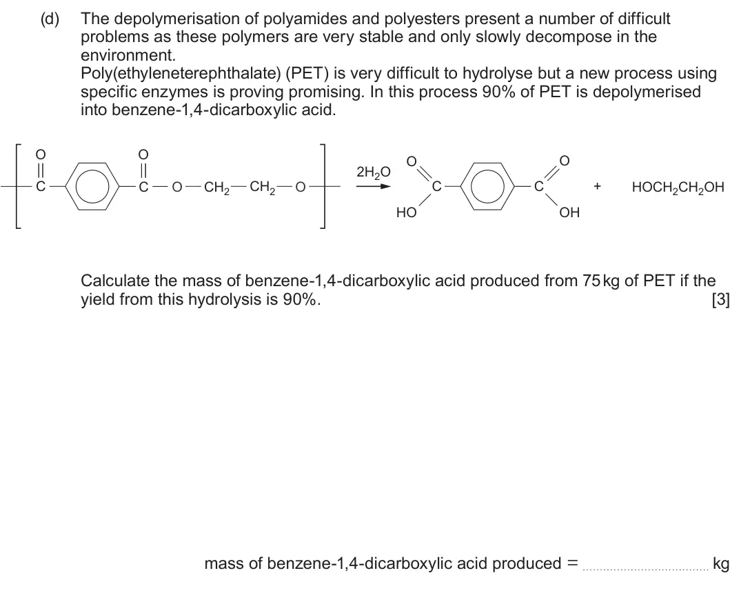 Summer 2023 Unit 4, question 9(d): The depolymerisation of polyamides and polyesters present a number of difficult problems as these polymers are very stable and only slowly decompose in the envi