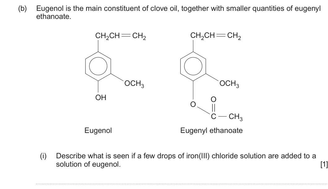 Summer 2023 Unit 4, question 10(b)(i): Describe what is seen if a few drops of iron(III) chloride solution are added to a solution of eugenol. [1]