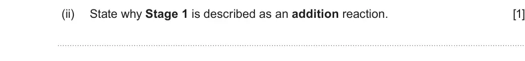 Summer 2023 Unit 4, question 12(b)(ii): State why Stage 1 is described as an addition reaction. [1]