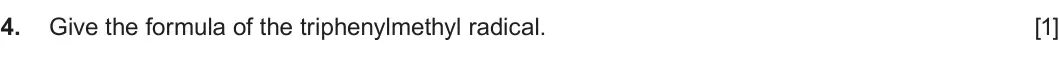 Summer 2024 Unit 4, question 4: Give the formula of the triphenylmethyl radical. [1]