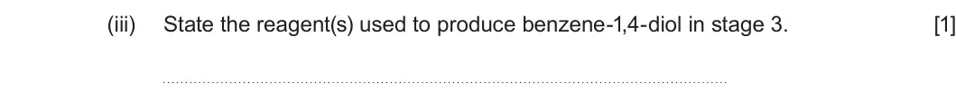 Summer 2024 Unit 4, question 7(b)(iii): State the reagent(s) used to produce benzene-1,4-diol in stage 3 [1]