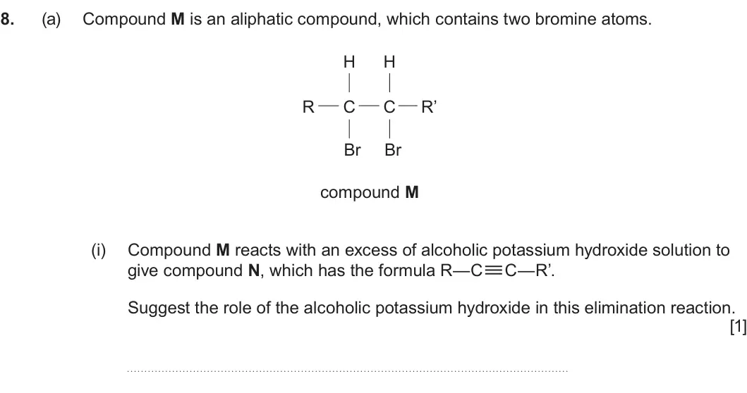Summer 2024 Unit 4, question 8(a)(i): Compound M reacts with an excess of alcoholic potassium hydroxide solution to give compound N, which has the formula R—C≡C—R’. Suggest the role of the alcoholic