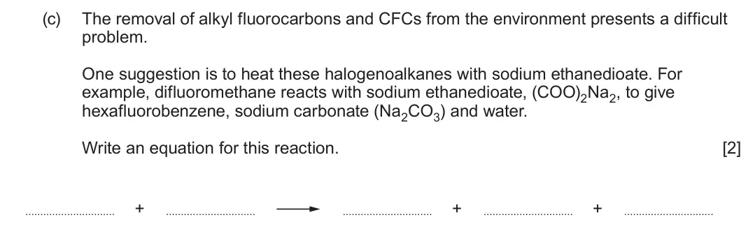 Summer 2024 Unit 4, question 9(c): The removal of alkyl fluorocarbons and CFCs from the environment presents a difficult problem. One suggestion is to heat these halogenoalkanes with sodium ethan