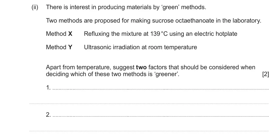 Summer 2024 Unit 4, question 10(b)(ii): There is interest in producing materials by ‘green’ methods. Two methods are proposed for making sucrose octaethanoate in the laboratory. Method X Refluxing the
