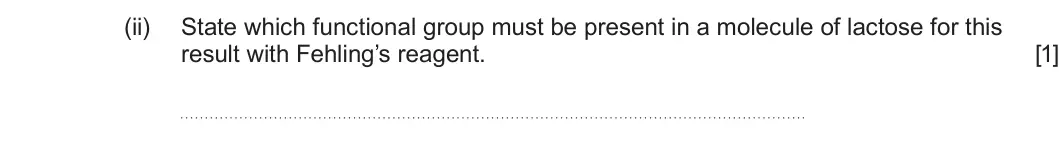 Summer 2024 Unit 4, question 10(c)(ii): State which functional group must be present in a molecule of lactose for this result with Fehling’s reagent. [1]