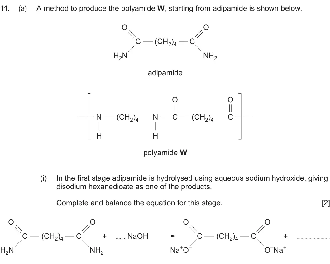 Summer 2024 Unit 4, question 11(a)(i): In the first stage adipamide is hydrolysed using aqueous sodium hydroxide, giving disodium hexanedioate as one of the products. Complete and balance the equatio