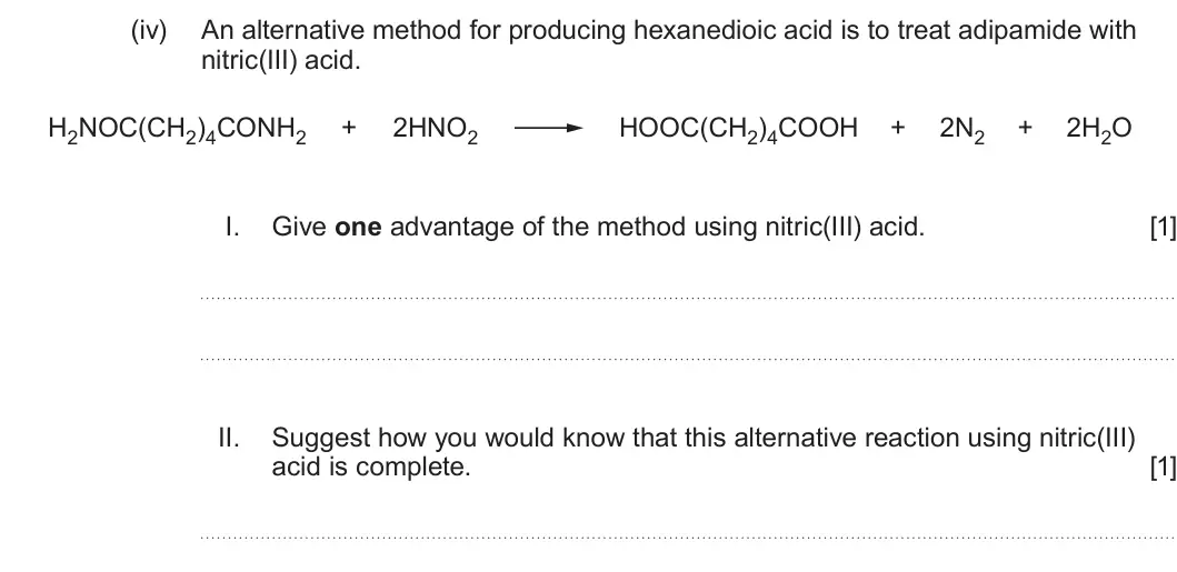 Summer 2024 Unit 4, question 11(a)(iv): An alternative method for producing hexanedioic acid is to treat adipamide with nitric(III) acid. H2NOC(CH2)4CONH2 + 2HNO2 HOOC(CH2)4COOH + 2N2 + 2H2O I. Give o
