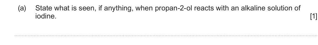 Summer 2025 Unit 4, question 2(a): State what is seen, if anything, when propan-2-ol reacts with an alkaline solution of iodine. [1]